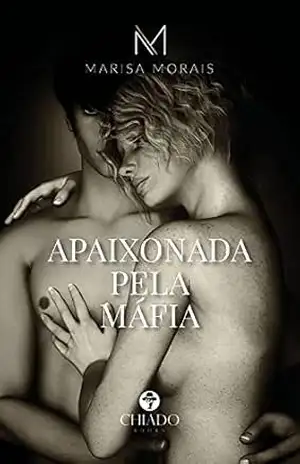 Apaixonada pela Máfia - Marisa Morais Apaixonada pela Máfia - Marisa Morais