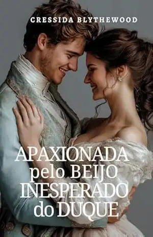 Apaixonada pelo Beijo Inesperado do Duque: Um Romance de Epoca Espirituoso, Engraçado e Doce (Os Rogues e os Românticos Relutantes Livro 1) – Cressida  Blythewood