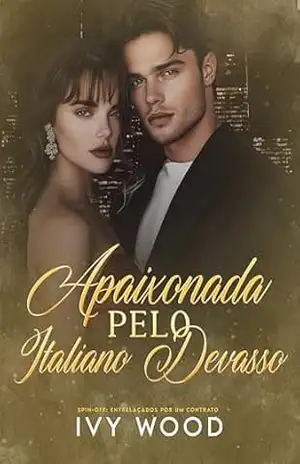Apaixonada Pelo Italiano Devasso: Spin–off de Entrelaçados Por Um Contrato - Ivy Wood Apaixonada Pelo Italiano Devasso: Spin–off de Entrelaçados Por Um Contrato - Ivy Wood