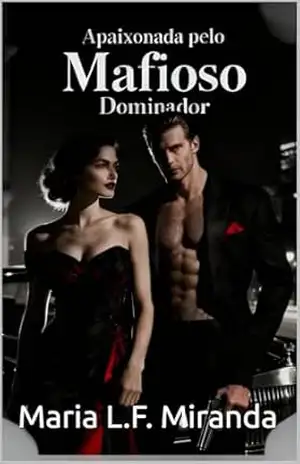 APAIXONADA PELO MAFIOSO DOMINADOR - Maria L.F. Miranda APAIXONADA PELO MAFIOSO DOMINADOR - Maria L.F. Miranda