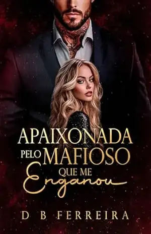 Apaixonada pelo mafioso que me enganou – D B Ferreira