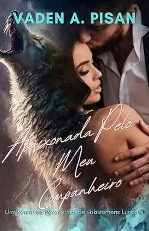 Apaixonada Pelo Meu Companheiro: Um Romance Paranormal de Lobisomens Lunares – Vaden A.  Pisan