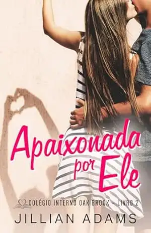 Capa do livro Apaixonada por Ele: Um Romance Doce para Jovens (Colégio Interno Oak Brook Livro 2) - Jillian Adams