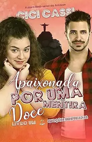 Apaixonada por uma Doce Mentira (Emoções Inesperadas Livro 1) – Cici Cassi