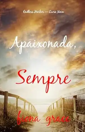 Apaixonada, Sempre (Endless Harbor — Livro Nove) – Fiona Grace