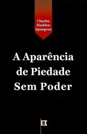Capa do livro Aparência de Piedade Sem Poder, por C. H. Spurgeon - Charles Haddon Spurgeon