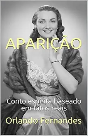 APARIÇÃO: Conto espírita baseado em fatos reais – Orlando Fernandes APARIÇÃO: Conto espírita baseado em fatos reais – Orlando Fernandes