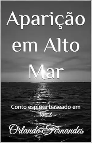 Aparição em Alto Mar: Conto espírita baseado em fatos – Orlando Fernandes
