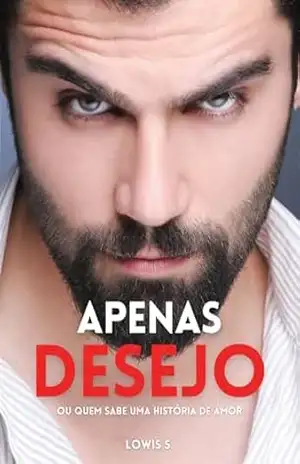 Apenas Desejo: ou quem sabe uma história de amor – Lowis S.