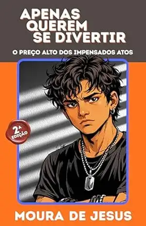 Capa do livro Apenas querem se divertir. Versão Especial.: O preço alto dos impensados atos. - Moura de Jesus