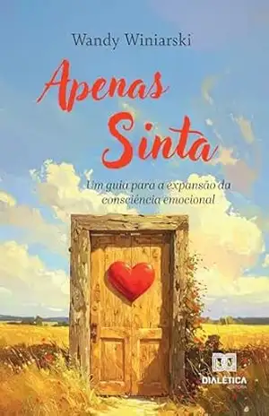 Apenas sinta: Um guia para a expansão da consciência emocional – Wandy Winiarski