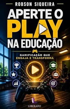 Aperte o Play na Educação: Gamificação que Engaja e Transforma – Robson Siqueira da Cunha
