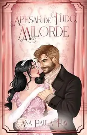 Apesar de tudo, milorde – Ana Paula Fim