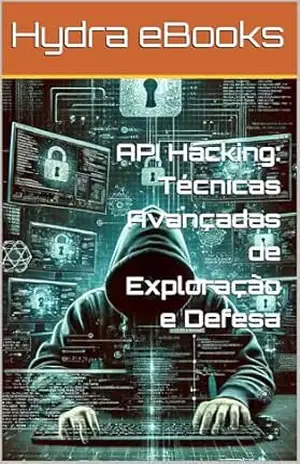 API Hacking: Técnicas Avançadas de Exploração e Defesa – Hydra eBooks