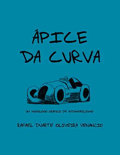 Baixar Ápice da Curva: Um monólogo gráfico de automobilismo pdf, epub, mobi, eBook