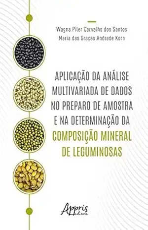 Aplicação da Análise Multivariada de Dados no Preparo de Amostra e na Determinação da Composição Mineral de Leguminosas – Wagna Piler Carvalho dos Santos