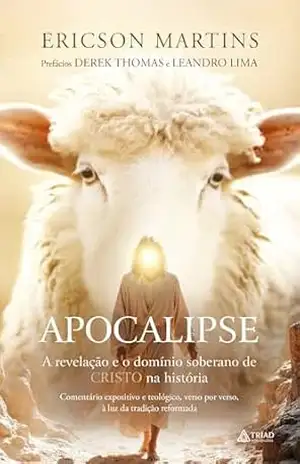 Apocalipse: A revelação e o domínio soberano de Cristo na história – Ericson Martins
