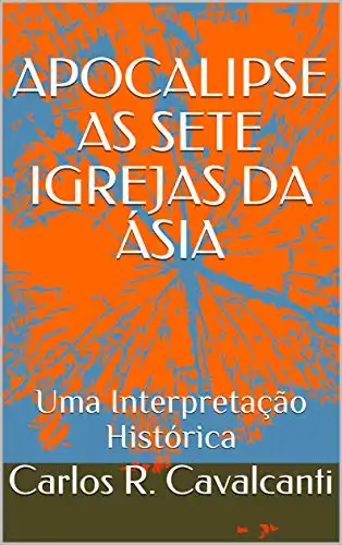 Baixar APOCALIPSE AS SETE IGREJAS DA ÁSIA: Uma Interpretação Histórica pdf, epub, mobi, eBook