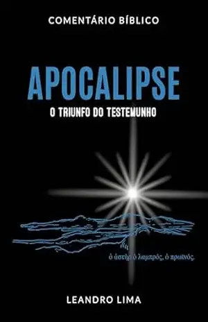 Apocalipse – Comentário Bíblico: O Triunfo do Testemunho – Leandro Lima
