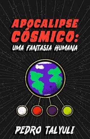 Apocalipse Cósmico: Uma Fantasia Humana: Capítulo I: O Vórtice – Pedro Talyuli