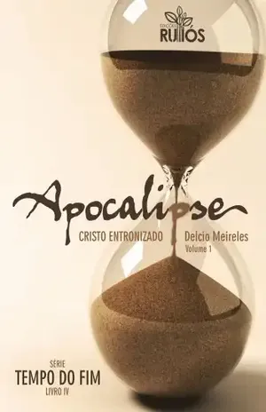 Apocalipse – Cristo Entronizado (Tempo do Fim Livro 4) – Délcio Meireles