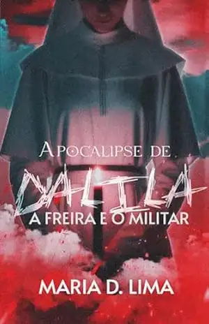 Apocalipse de Dalila – A freira e o Militar: PARTE 1 DARK ROMANCE (Caindo no pecado.) – Maria D Lima