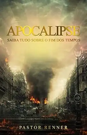 APOCALIPSE: Saiba tudo sobre o fim dos tempos – João Luiz Renner Maciel