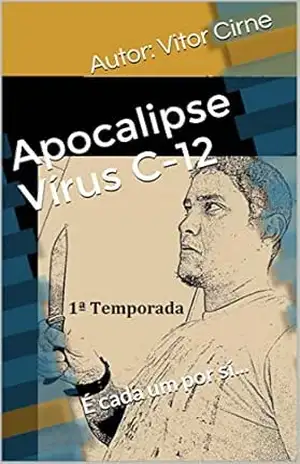 Apocalipse Vírus C–12: É cada um por sí... (Apocalipse Virus C–12 Livro 1) - Autor: Vitor Cirne Apocalipse Vírus C–12: É cada um por sí... (Apocalipse Virus C–12 Livro 1) - Autor: Vitor Cirne