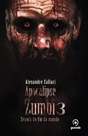 Apocalipse zumbi 3; Depois do fim do mundo – Alexandre Callari