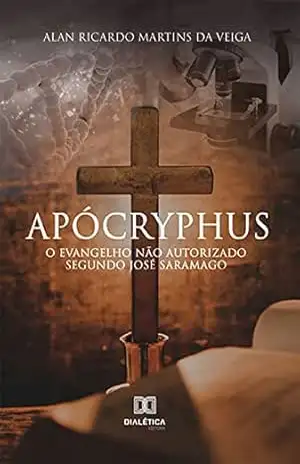 Apócryphus: O Evangelho não autorizado segundo José Saramago – Alan Ricardo Martins da Veiga Apócryphus: O Evangelho não autorizado segundo José Saramago – Alan Ricardo Martins da Veiga