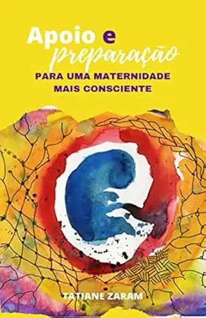 Apoio e Preparação: para uma maternidade mais consciente – Tatiane Zaram Apoio e Preparação: para uma maternidade mais consciente – Tatiane Zaram