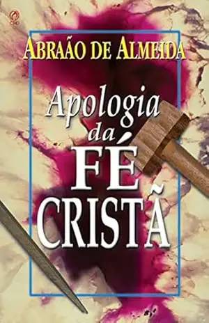 Apologia da Fé Cristã – Abraão de Almeida