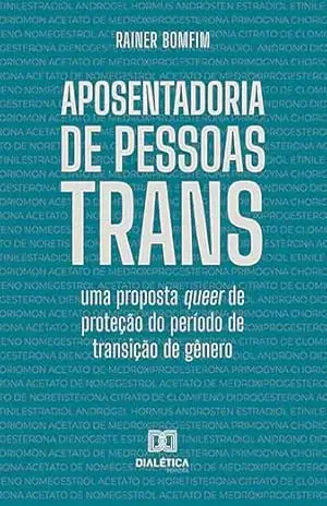 Aposentadoria de Pessoas Trans: uma proposta queer de proteção do período de transição de gênero – Rainer Bomfim