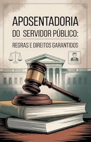 Aposentadoria do Servidor Público: Regras e Direitos Garantidos – Renato  Albino Lana Ferreira de Souza