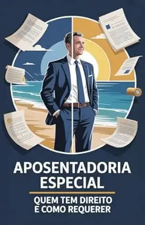 Aposentadoria Especial: Quem Tem Direito e Como Requerer – Renato Albino Lana Ferreira de Souza Aposentadoria Especial: Quem Tem Direito e Como Requerer – Renato Albino Lana Ferreira de Souza