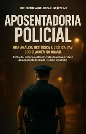 Capa do livro Aposentadoria Policial: Análise das Legislações no Brasil - Subtenente Agnaldo Martins