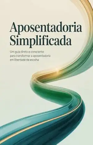 Capa do livro Aposentadoria Simplificada – Um guia direto e consciente para transformar a aposentadoria em liberdade de escolha - Leonardo Matos
