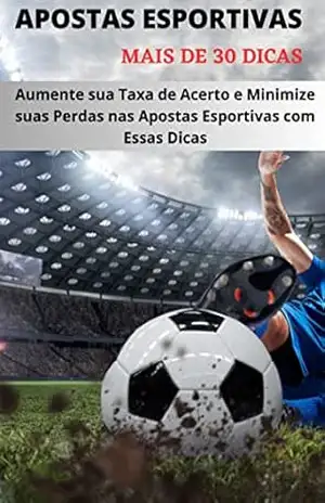 APOSTAS ESPORTIVAS: Aumente sua Taxa de Acerto e Minimize suas Perdas nas Apostas Esportivas com Essas Dicas - Eberton  Oliveira