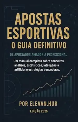 APOSTAS ESPORTIVAS: O GUIA DEFINITIVO: De Apostador Amador a Profissional (2025) - Elevan Hub APOSTAS ESPORTIVAS: O GUIA DEFINITIVO: De Apostador Amador a Profissional (2025) - Elevan Hub