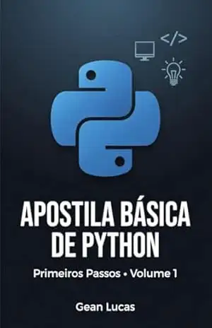 Apostila Básica de Python – Primeiros Passos • Volume 1: Exercícios com Gabarito + Explicação Completa para Iniciantes – Gean Lucas