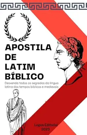 APOSTILA DE LATIM BÍBLICO:: do nível básico ao avançado (APOSTILA DE LÍNGUAS CLÁSSICAS Livro 4) – Editora Logus