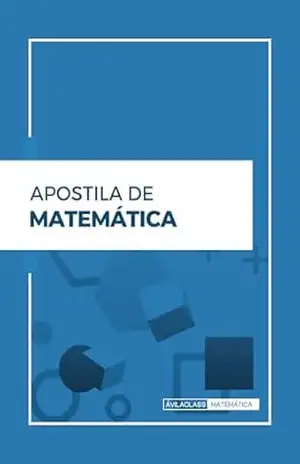 Apostila de Matemática: Matemática além das Apostilas e Livros: Aplicações Surpreendentes no Dia a Dia – Fernando do Nascimento Ávila Apostila de Matemática: Matemática além das Apostilas e Livros: Aplicações Surpreendentes no Dia a Dia – Fernando do Nascimento Ávila