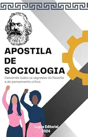 APOSTILA DE SOCIOLOGIA: Do nível básico ao avançado (CLÁSSICOS DAS CIÊNCIAS HUMANAS) – Editora Logus APOSTILA DE SOCIOLOGIA: Do nível básico ao avançado (CLÁSSICOS DAS CIÊNCIAS HUMANAS) – Editora Logus