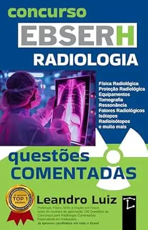 Apostila EBSERH Concurso Radiologia: Questões de concurso EBSERH: Questões de Concurso para Radiologia com Gabarito e Comentadas: Atualizada em 2026 – Leandro Luiz Apostila EBSERH Concurso Radiologia: Questões de concurso EBSERH: Questões de Concurso para Radiologia com Gabarito e Comentadas: Atualizada em 2026 – Leandro Luiz