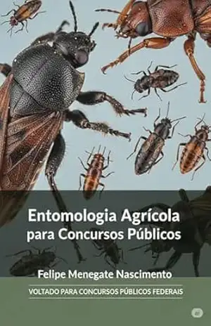 Apostila para Concursos: Entomologia Agrícola (Apostilas completas para concursos publicos de engenharia agronômica) – FELIPE MENEGATE NASCIMENTO Apostila para Concursos: Entomologia Agrícola (Apostilas completas para concursos publicos de engenharia agronômica) – FELIPE MENEGATE NASCIMENTO