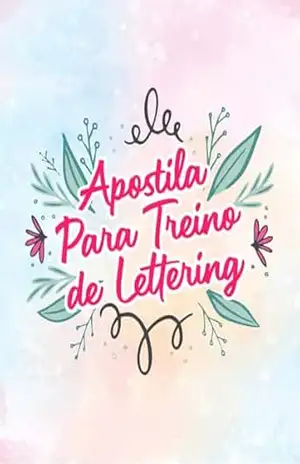Apostila para treinar Lettering: Uma apostila para você treinar tecnicas de lettering e fazer letras incríveis – Rafael Carvalho Apostila para treinar Lettering: Uma apostila para você treinar tecnicas de lettering e fazer letras incríveis – Rafael Carvalho