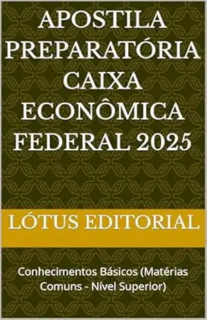 Capa do livro APOSTILA PREPARATÓRIA CAIXA ECONÔMICA FEDERAL 2025: Conhecimentos Básicos (Matérias Comuns – Nível Superior) - Lótus  Editorial