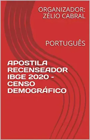 APOSTILA RECENSEADOR IBGE 2020 – CENSO DEMOGRÁFICO: PORTUGUÊS – ORGANIZADOR: ZÉLIO CABRAL
