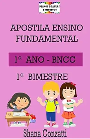 Apostilas BNCC: 1° ano do fundamental – 1° BIMESTRE (Apostilas Bimestrais – Ensino Fundamental) – Shana Conzatti