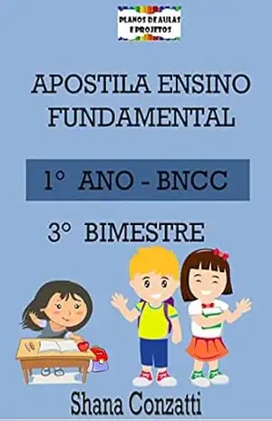 Apostilas BNCC: 1° ano do fundamental – 3° BIMESTRE (Apostilas Bimestrais – Ensino Fundamental) – Shana Conzatti Apostilas BNCC: 1° ano do fundamental – 3° BIMESTRE (Apostilas Bimestrais – Ensino Fundamental) – Shana Conzatti